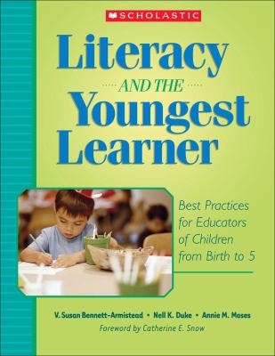 Literacy and the youngest learner : best practices for educators of children from birth to five