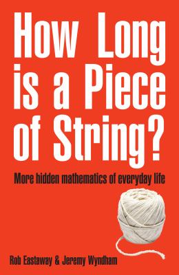 How long is a piece of string? : more hidden mathematics of everyday life