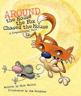Around the house, the fox chased the mouse : a prepositional tale