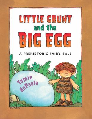 Little Grunt and the big egg : a prehistoric fairy tale