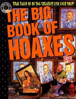 The big book of hoaxes : true tales of the greatest lies ever told