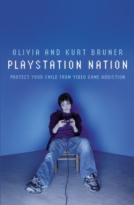 Playstation nation : protect your child from video game addiction