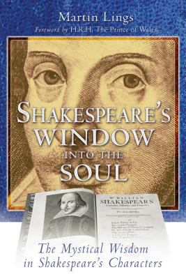 Shakespeare's window into the soul : the mystical wisdom in Shakespeare's characters