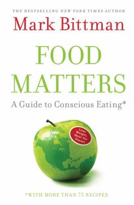 Food matters : a guide to conscious eating with more than 75 recipes