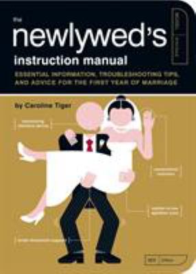 The newlywed's instruction manual : essential information, troubleshooting tips, and advice for the first year of marriage