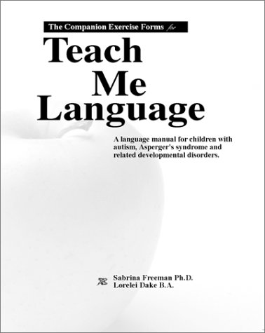 The companion exercise forms for teach me language : a language manual for children with autism, Asperger's syndrome and related developmental disorders