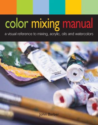 Color mixing manual : a visual reference on mixing acrylics, oils, and watercolors