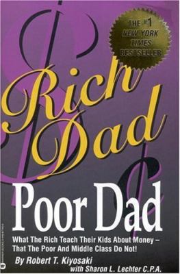 Rich dad, poor dad : what the rich teach their kids about money that the poor and middle class do not