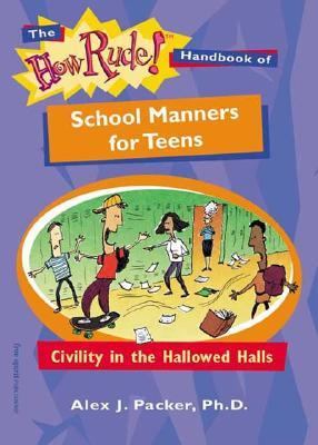 The how rude! handbook of school manners for teens : civility in the hallowed halls
