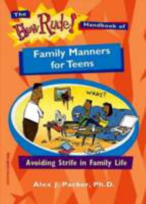 The how rude! handbook of family manners for teens : avoiding strife in family life