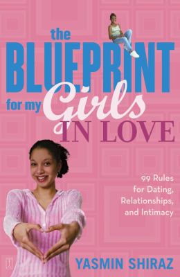 The blueprint for my girls in love : 99 rules for dating, relationships, and intimacy