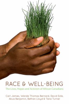 Race & well-being : the lives, hopes, and activism of African Canadians