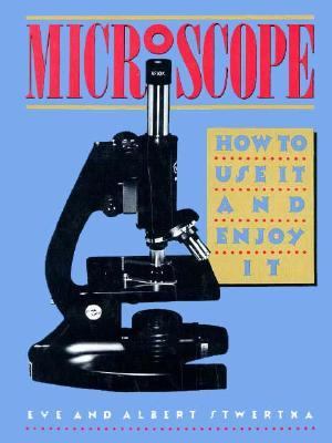 Microscope : how to use it and enjoy it