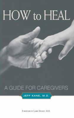 How to heal : a guide to caregivers
