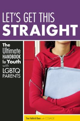 Let's get this straight : the ultimate handbook for youth with LGBTQ parents