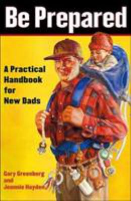 Be prepared : a practical handbook for new dads