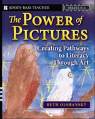 The power of pictures : creating pathways to literacy through art, grades K-6