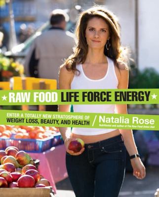 Raw food life force energy : enter a totally new statosphere of weight loss, beauty, and health