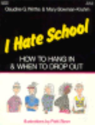 I hate school : how to hang in & when to drop out
