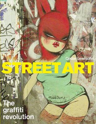 Street art : the graffiti revolution
