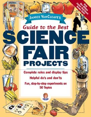 Janice VanCleave's guide to the best science fair projects