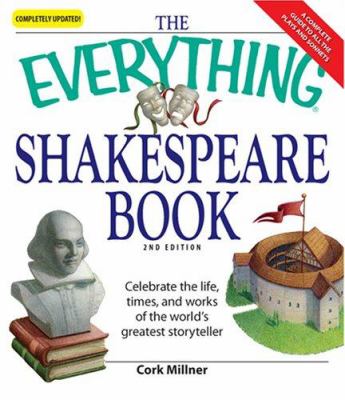 The everything Shakespeare book : celebrate the life, times, and works of the world's greatest storyteller.