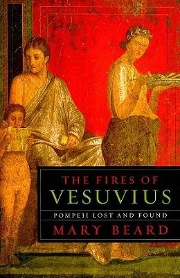 The fires of Vesuvius : Pompeii lost and found