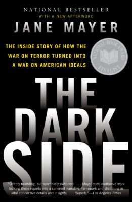 The dark side : the inside story of how the War on Terror turned into a war on American ideals