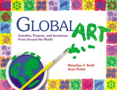 Global art : activities, projects, and inventions from around the world