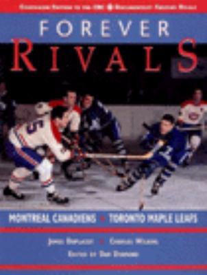 Forever rivals : Montreal Canadiens, Toronto Maple Leafs