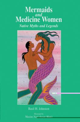 Mermaids and medicine women : native myths and legends
