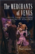 The merchants of Venus : inside Harlequin and the empire of romance