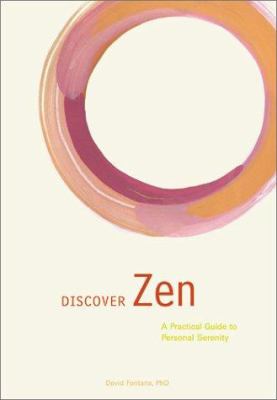 Discover zen : a practical guide to personal serenity