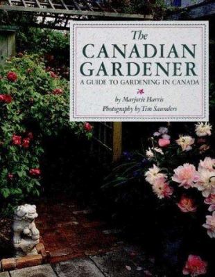 The Canadian gardener : a guide to gardening in Canada