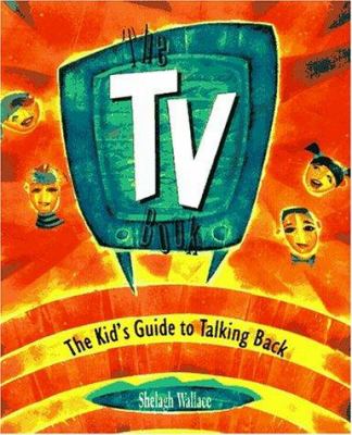 The TV book : the kids' guide to talking back
