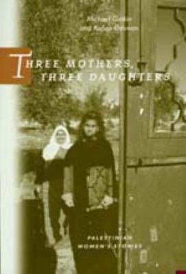 Three mothers, three daughters : Palestinian women's stories