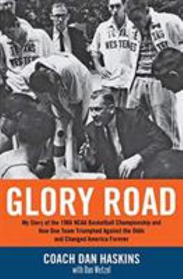 Glory road : my story of the 1966 NCAA basketball championship and how one team triumphed against the odds and changed America forever