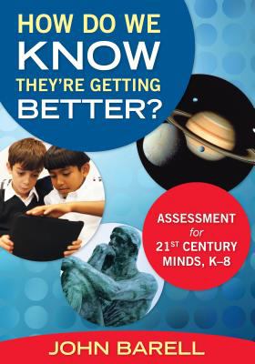 How do we know they're getting better? : assessment for 21st-century minds, K-8