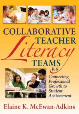 Collaborative teacher literacy teams, K-6 : connecting professional growth to student achievement