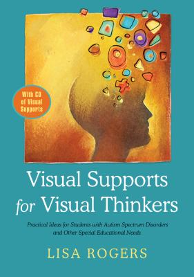Visual supports for visual thinkers : practical ideas for students with autism spectrum disorders and other special educational needs
