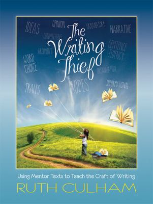 The writing thief : using mentor texts to teach the craft of writing