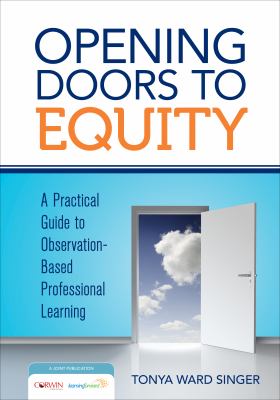 Opening doors to equity : a practical guide to observation-based professional learning