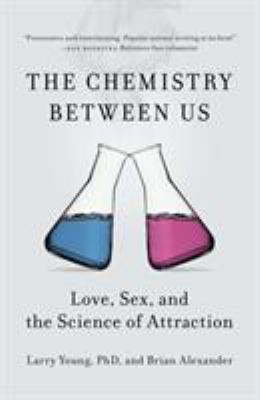 The chemistry between us : love, sex, and the science of attraction