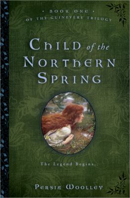 Child of the northern spring : book one of the guinevere trilogy
