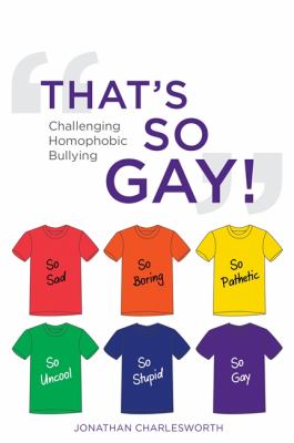 That's so gay! : challenging homophobic bullying