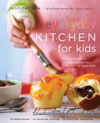 Everyday kitchen for kids : 100 amazing savory and sweet recipes children can really make