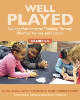 Well played : building mathematical thinking through number games and puzzles, grades 3-5