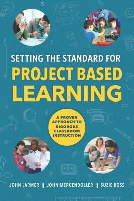 Setting the standard for project based learning : a proven approach to rigorous classroom instruction