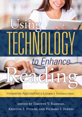 Using technology to enhance reading : innovative approaches to literacy instruction