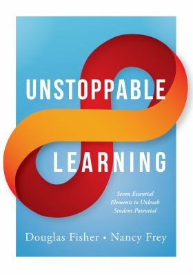 Unstoppable learning : seven essential elements to unleash student potential